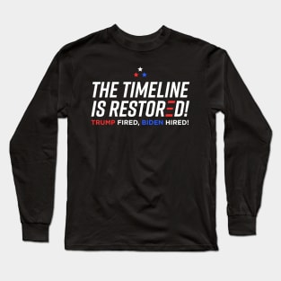 The Timeline is Restored - Trump Fired Biden Hired Long Sleeve T-Shirt